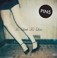 Pins - Too Little Too Late