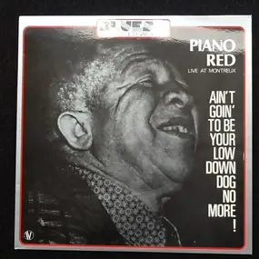 Piano Red - Ain't Goin' To Be Your Low Down Dog No More! - Recorded Live At The Montruex Jazz Festival