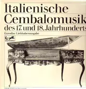 Picchi / Frescobaldi / Poglietti / Durante et.a. - Italienische Cembalomusik des 17. und 18. Jahrhunderts