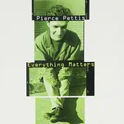 Pierce Pettis - Everything Matters