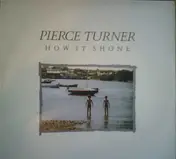 Pierce Turner - How It Shone