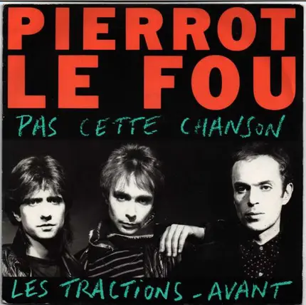 Pierrot Le Fou - Pas cette Chanson / Les Tractions-Avant