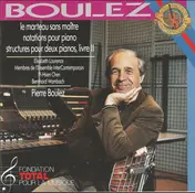 Boulez - Le Marteau Sans Maître / Notations / Structures Pour Deux Pianos, Livre II