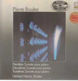 Pierre Boulez - Première Sonate Pour Piano / Deuxième Sonate Pour Piano / Troisième Sonate Pour Piano