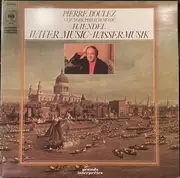 LP - Pierre Boulez , The New York Philharmonic Orchestra , Georg Friedrich Händel - Water Music - Wassermusik