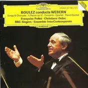 Webern - Boulez Conducts Webern: Songs & Choruses · 5 Pieces Op. 10 · Concerto · Quartet · Piano Quintet
