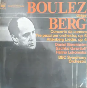 Alban Berg - Concerto Da Camera / 3 Pezzi Per Orchestra, Op.6 / Altenberg Lieder, Op.4