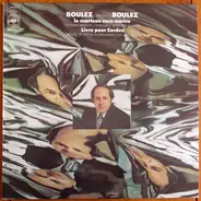 Boulez - Boulez Conducts Boulez: Le Marteau Sans Maître / Livre Pour Cordes