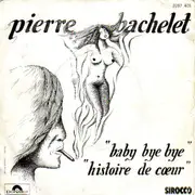 7inch Vinyl Single - Pierre Bachelet - Baby Bye Bye / Histoire De Cœur