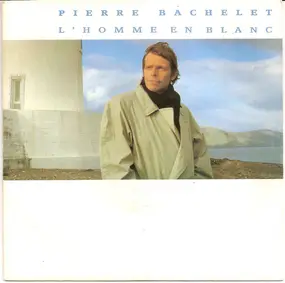 Pierre Bachelet - L'homme En Blanc