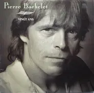 Pierre Bachelet - Vingt Ans