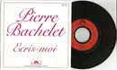 7inch Vinyl Single - Pierre Bachelet - Ecris-Moi