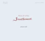 Pierre De La Rue - Incessament