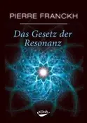 Pierre Franckh - Das Gesetz der Resonanz