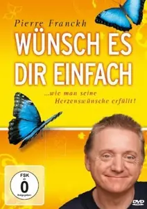 Pierre Franckh - Wünsch es Dir einfach - Erfolgreich wünschen mit Pierre Franckh (Neuauflage)
