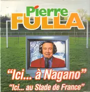 Pierre Fulla - Ici...A Nagano, Ici...Au Stade De France