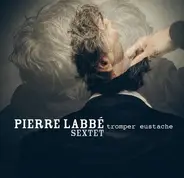 Pierre Labbé Sextet - Tromper Eustache