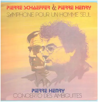 Pierre Schaeffer & Pierre Henry / Pierre Henry - Symphonie Pour Un Homme Seul / Concerto Des Ambiguïtés
