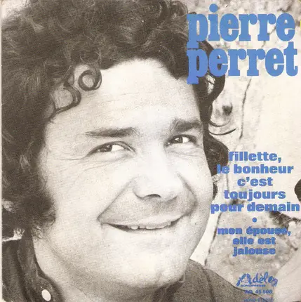 Pierre Perret - Fillette, Le Bonheur C'Est Toujours Pour Demain / Mon Epouse, Elle Est Jalouse