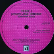 Pierre J Presents Jane Bondage - Downtown Boogie