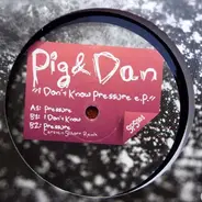 Pig & Dan - I Don't Know Pressure E.P.