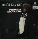 LP - Pigmeat Markham - This'll Kill Ya!