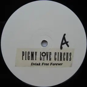 Pigmy Love Circus - Drink Free Forever