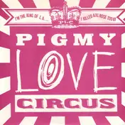 Pigmy Love Circus - I'm The King Of L.A. ...I Killed Axl Rose Today
