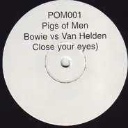 Pigs Of Men - Close Your Eyes (Bowie vs. Van Helden)