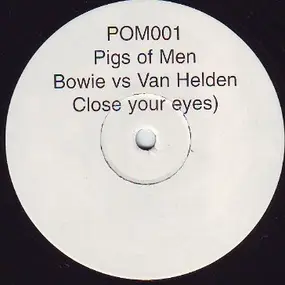 PIGS OF MEN - Close Your Eyes (Bowie vs. Van Helden)