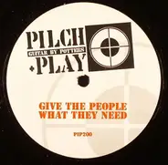 Pilch + Play - Give The People What They Need