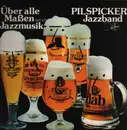 LP - Pilspicker Jazzband - Über Alle Maßen Lieb' Ich Jazzmusik - Gatefold / Signed