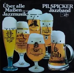 Pilspicker Jazzband - Über Alle Maßen Lieb' Ich Jazzmusik