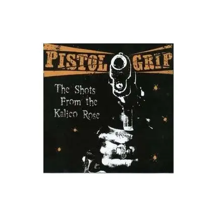 Pistol Grip - The Shots from the Kalico Rose