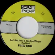 7inch Vinyl Single - Pissed Jeans - Don't Need Smoke To Make Myself Disappear