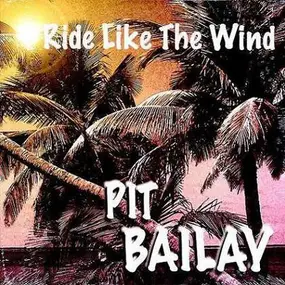 Pit Bailay - Ride Like The Wind