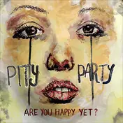 Pity Party - Are You Happy Yet?