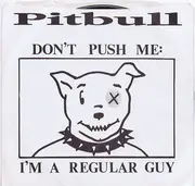 7inch Vinyl Single - Pitbull - Don't Push Me: I'm A Regular Guy / U Make Me Crazy
