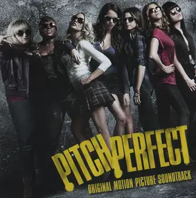 Pitch Perfect Cast - Pitch Perfect - Original Motion Picture Soundtrack