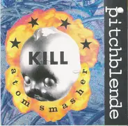 Pitchblende - Kill Atom Smasher