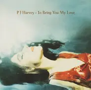 PJ Harvey - To Bring You My Love & The B Sides CD