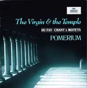 Guillaume Dufay - The Virgin & The Temple (Chant & Motets)