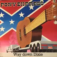 Pony Express - Way Down Dixie