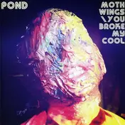 Pond - YOU BROKE MY COOL