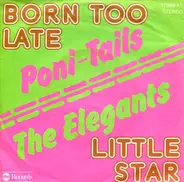 Poni-Tails / The Elegants - Born Too Late / Little Star