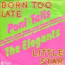 7inch Vinyl Single - Poni-Tails / The Elegants - Born Too Late / Little Star