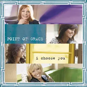 Point of Grace - I Choose You