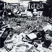 Poison Idea - Record Collectors Are Pretencious A