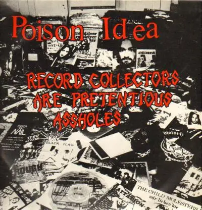 Poison Idea - Record Collectors Are Pretentious Assholes