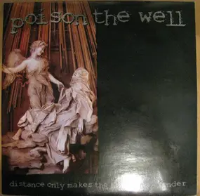 Poison the Well - Distance Only Makes The Heart Grow Fonder